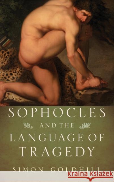 Sophocles and the Language of Tragedy Simon Goldhill 9780199796274