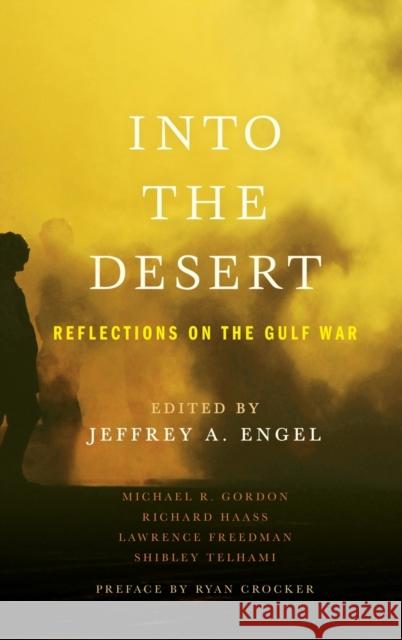Into the Desert: Reflections on the Gulf War Engel, Jeffrey 9780199796281