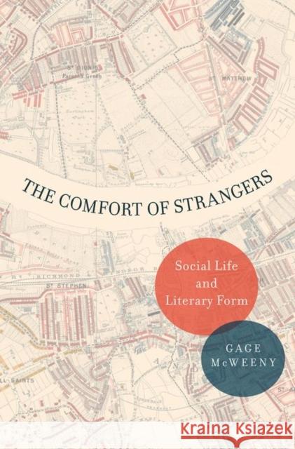 Comfort of Strangers: Social Life and Literary Form McWeeny, Gage 9780199797202