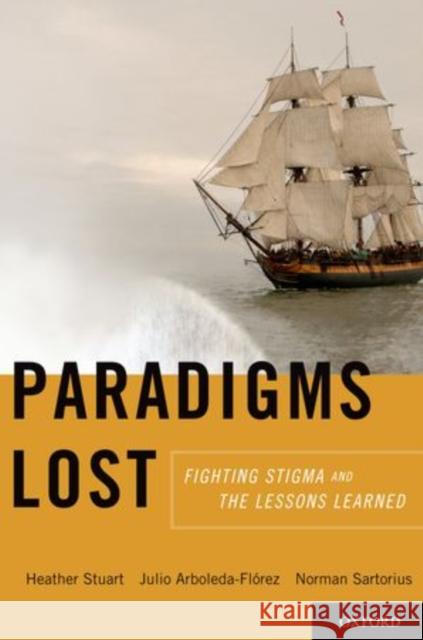 Paradigms Lost: Fighting Stigma and the Lessons Learned Stuart, Heather 9780199797639