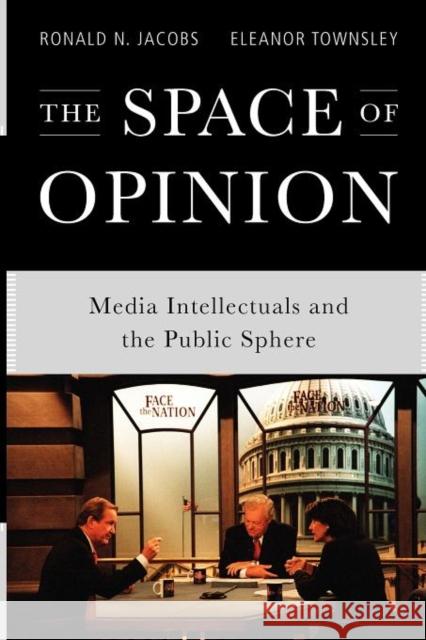 The Space of Opinion: Media Intellectuals and the Public Sphere Jacobs, Ronald N. 9780199797936 0