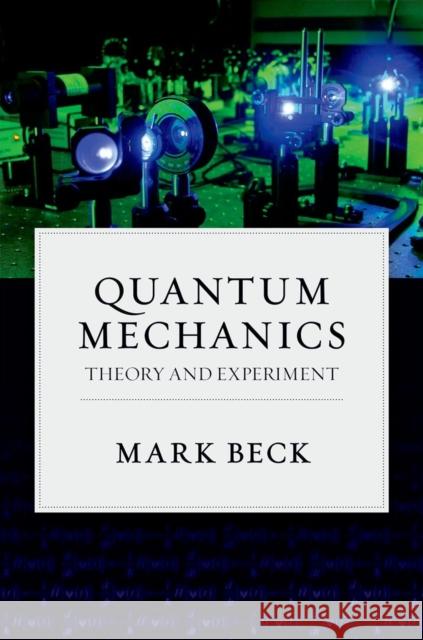 Quantum Mechanics: Theory and Experiment Beck, Mark 9780199798124