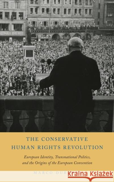 The Conservative Human Rights Revolution: European Identity, Transnational Politics, and the Origins of the European Convention Marco Duranti 9780199811380