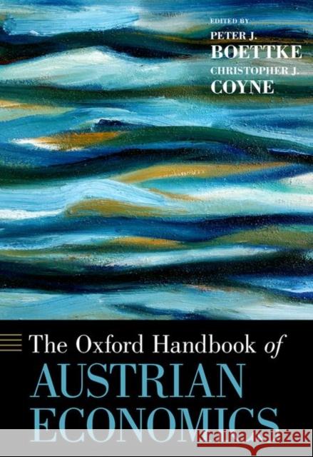The Oxford Handbook of Austrian Economics Peter Boettke Christopher Coyne 9780199811762 Oxford University Press, USA