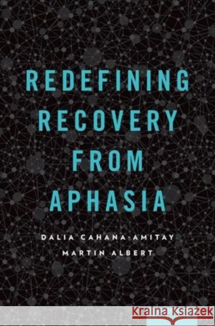 Redefining Recovery from Aphasia Dalia Cahana-Amitay Martin, MD Albert 9780199811939 Oxford University Press, USA