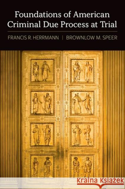 Foundations of American Criminal Due Process at Trial Brownlow M. (Former Chief Appellate Attorney, Former Chief Appellate Attorney, Committee for Public Counsel Services) Sp 9780199812110 Oxford University Press Inc