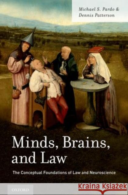 Minds, Brains, and Law: The Conceptual Foundations of Law and Neuroscience Michael S. Pardo Dennis Patterson 9780199812134 Oxford University Press