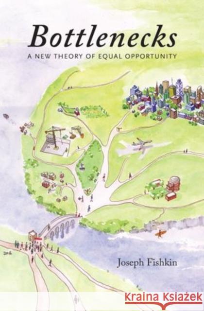 Bottlenecks: A New Theory of Equal Opportunity Fishkin, Joseph 9780199812141 Oxford University Press, USA