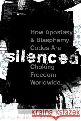 Silenced: How Apostasy and Blasphemy Codes Are Choking Freedom Worldwide Paul Marshall 9780199812288 0