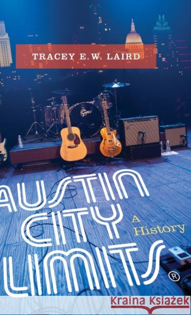 Austin City Limits: A History Tracey E. W. Laird 9780199812417