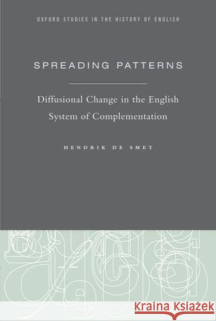 Spreading Patterns: Diffusional Change in the English System of Complementation de Smet, Hendrik 9780199812752