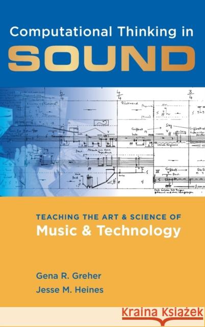 Computational Thinking in Sound: Teaching the Art and Science of Music and Technology Greher, Gena R. 9780199826179