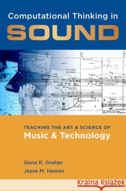 Computational Thinking in Sound: Teaching the Art and Science of Music and Technology Greher, Gena R. 9780199826193