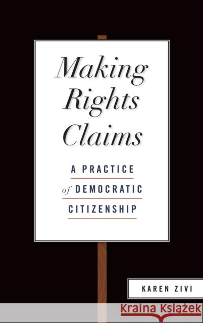 Making Rights Claims: A Practice of Democratic Citizenship Zivi, Karen 9780199826414 Oxford University Press Inc