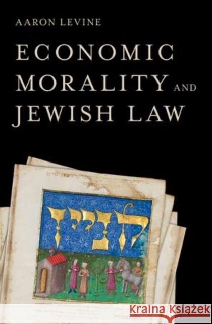 Economic Morality and Jewish Law Aaron Levin 9780199826865