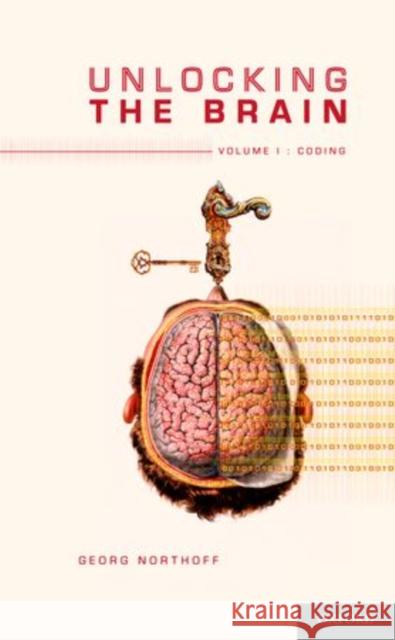 Unlocking the Brain, Volume 1: Coding Northoff, Georg 9780199826988