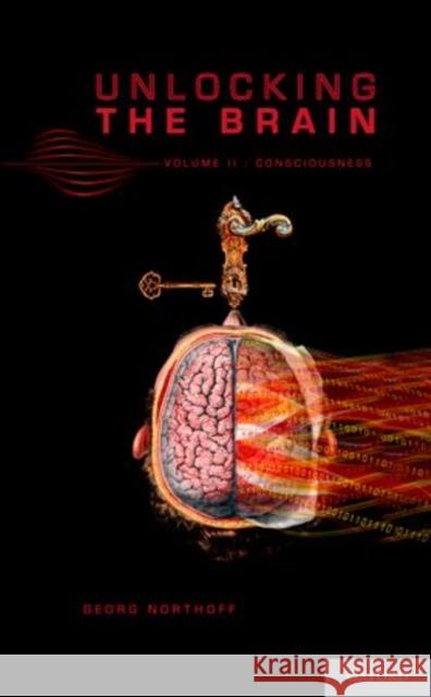 Unlocking the Brain, Volume 2: Consciousness Northoff, Georg 9780199826995 Oxford University Press