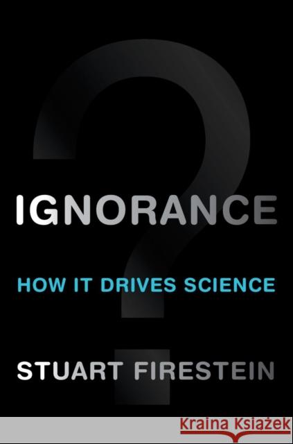 Ignorance: How It Drives Science Stuart (Professor and Chair, Department of Biological Sciences, Professor and Chair, Department of Biological Sciences, 9780199828074 Oxford University Press Inc