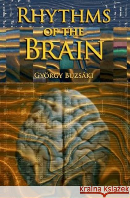 Rhythms of the Brain Gyorgy Buzsaki 9780199828234 Oxford University Press, USA