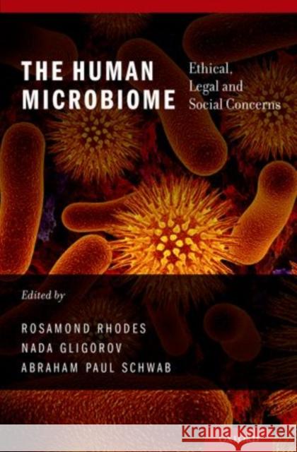 The Human Microbiome: Ethical, Legal and Social Concerns Rhodes, Rosamond 9780199829415 Oxford University Press, USA