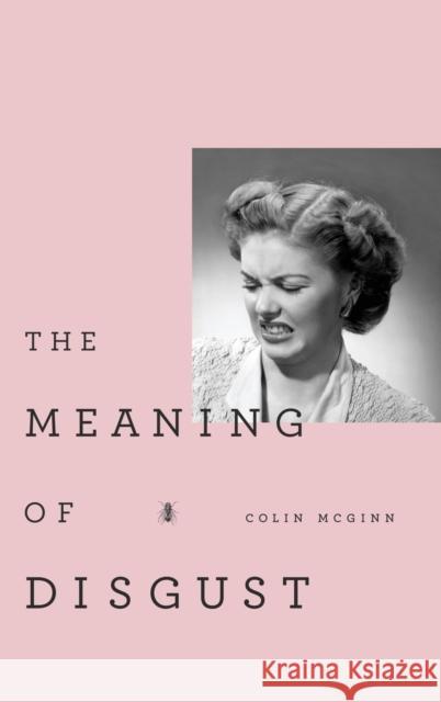 The Meaning of Disgust Colin McGinn 9780199829538