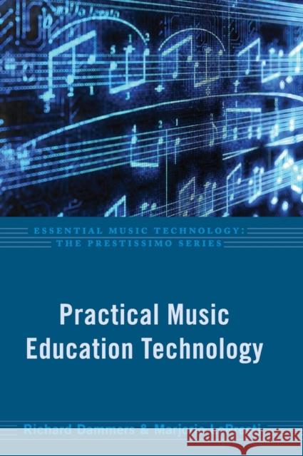 Practical Music Education Technology Richard Dammers Marjorie Lopresti 9780199832217 Oxford University Press, USA