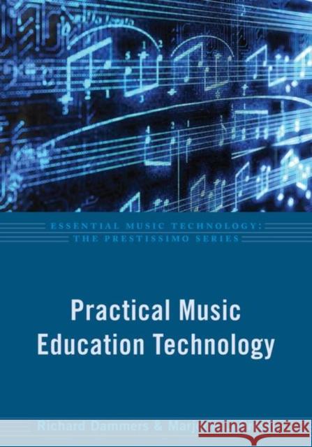 Practical Music Education Technology Richard Dammers Marjorie Lopresti 9780199832231 Oxford University Press, USA