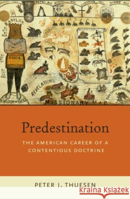 Predestination: The American Career of a Contentious Doctrine Thuesen, Peter J. 9780199832392