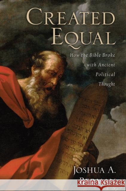 Created Equal: How the Bible Broke with Ancient Political Thought Berman, Joshua A. 9780199832408