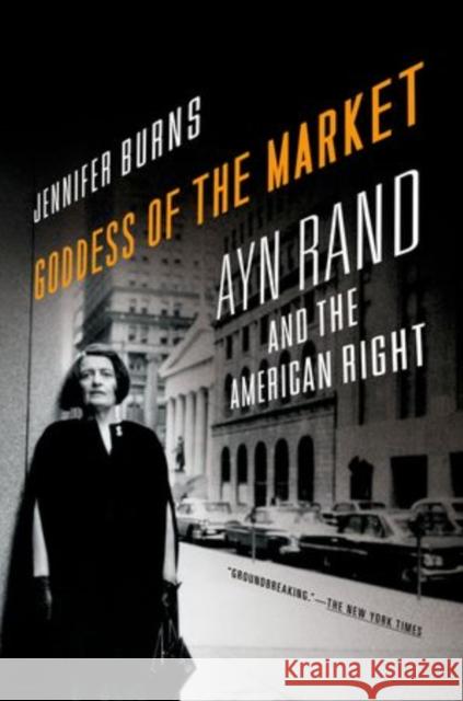 Goddess of the Market: Ayn Rand and the American Right Burns, Jennifer 9780199832484