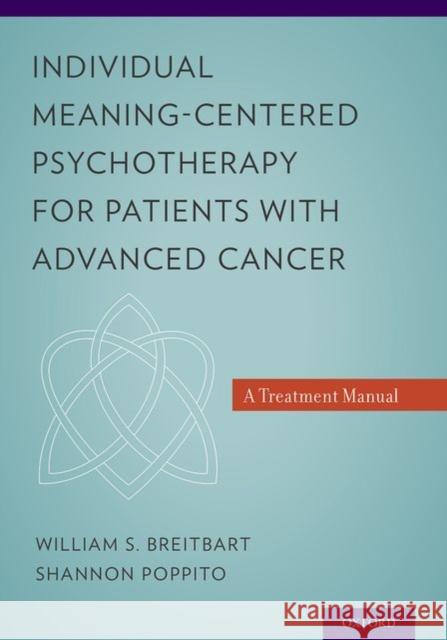 Individual Meaning-Centered Psychotherapy for Patients with Advanced Cancer: A Treatment Manual Breitbart, William S. 9780199837243 Oxford University Press, USA