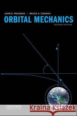 Orbital Mechanics John E. Prussing Bruce A. Conway 9780199837700 Oxford University Press, USA