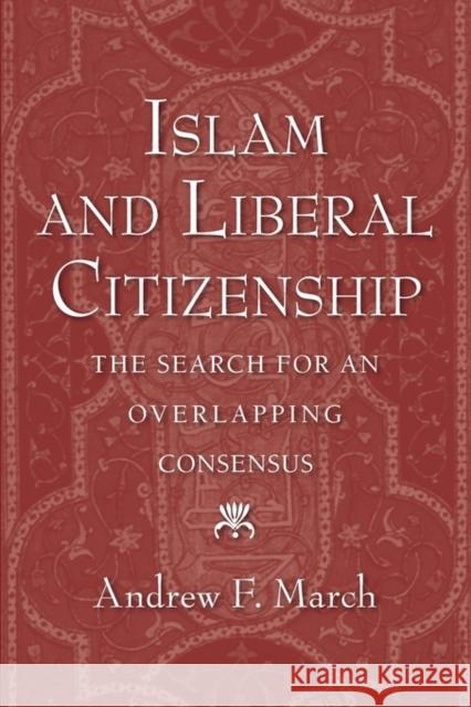 Islam and Liberal Citizenship: The Search for an Overlapping Consensus March, Andrew F. 9780199838585 0