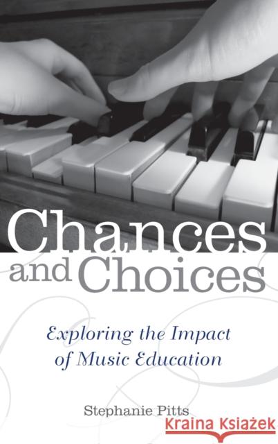 Chances and Choices: Exploring the Impact of Music Education Pitts, Stephanie 9780199838752 Oxford University Press, USA