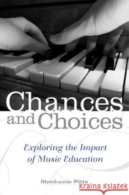 Chances and Choices: Exploring the Impact of Music Education Pitts, Stephanie 9780199838776 Oxford University Press, USA