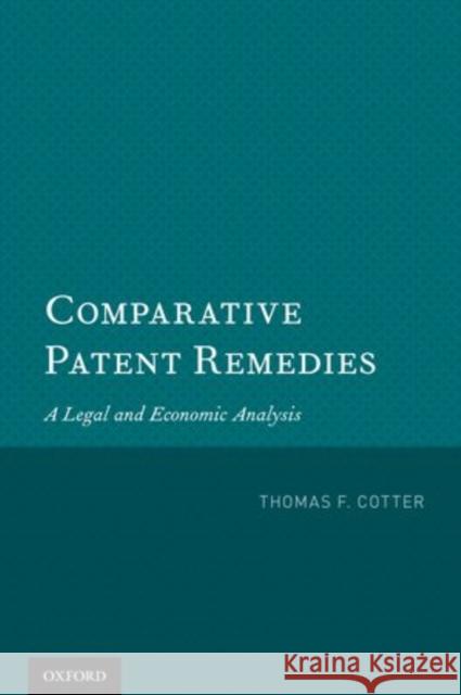 Comparative Patent Remedies: A Legal and Economic Analysis Cotter, Thomas F. 9780199840656 Oxford University Press, USA
