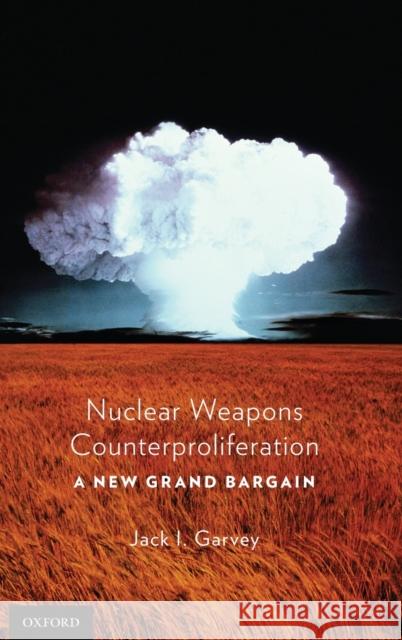 Nuclear Weapons Counterproliferation Garvey 9780199841271