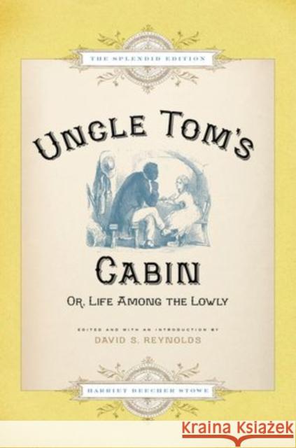 Uncle Tom's Cabin: Or Life Among the Lowly (Splendid) Stowe, Harriet Beecher 9780199841431