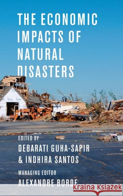 The Economic Impacts of Natural Disasters Debarati Guha-Sapir Indhira Santos 9780199841936