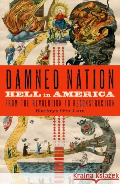 Damned Nation: Hell in America from the Revolution to Reconstruction Kathryn Gi 9780199843114 Oxford University Press, USA