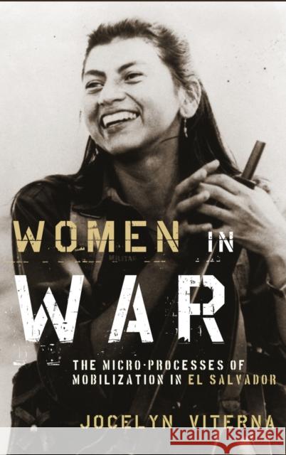 Women in War: The Micro-Processes of Mobilization in El Salvador Viterna, Jocelyn 9780199843633 Oxford University Press