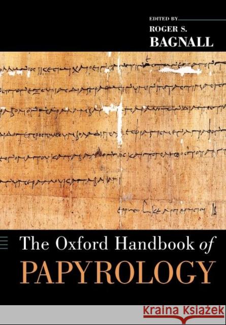 The Oxford Handbook of Papyrology Roger S Bagnall 9780199843695 0