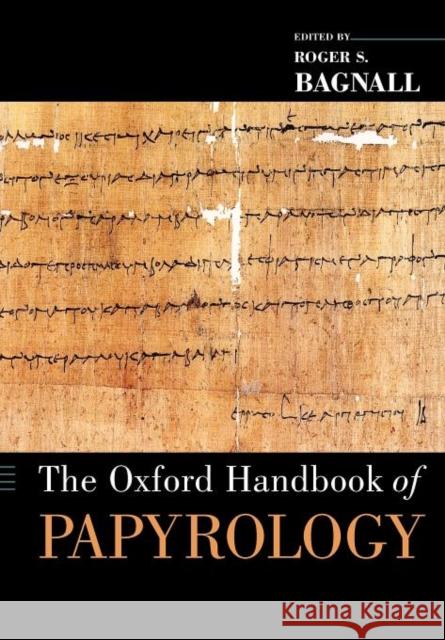 The Oxford Handbook of Papyrology Roger S Bagnall 9780199843695