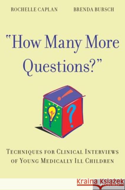 How Many More Questions?: Techniques for Clinical Interviews of Young Medically Ill Children Caplan, Rochelle 9780199843824 Oxford University Press