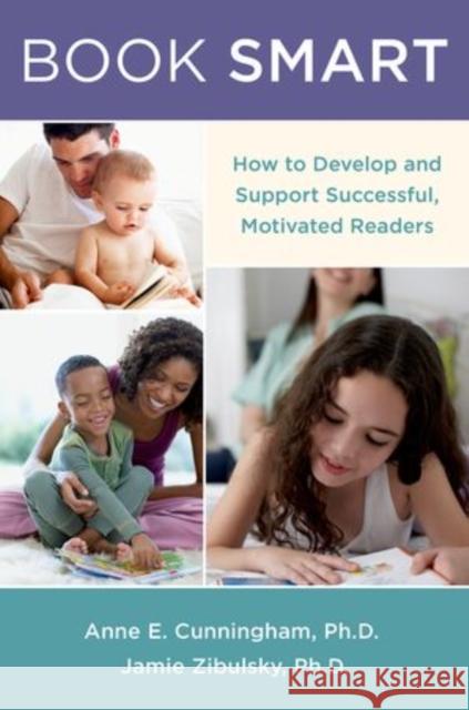 Book Smart: How to Develop and Support Successful, Motivated Readers Cunningham, Anne E. 9780199843930