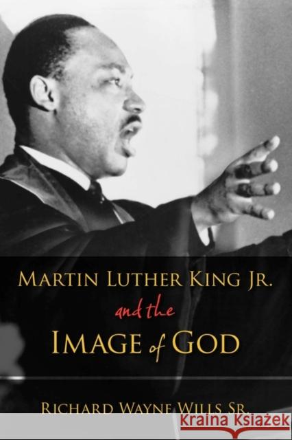 Martin Luther King, Jr., and the Image of God Richard W. Wills   9780199843961 Oxford University Press Inc