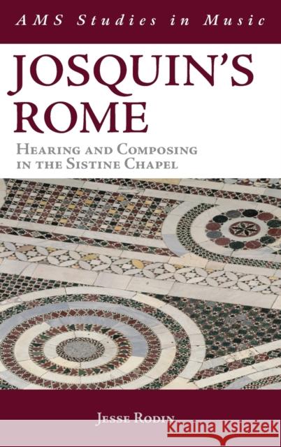 Josquin's Rome: Hearing and Composing in the Sistine Chapel Rodin, Jesse 9780199844302