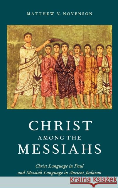 Christ Among the Messiahs Novenson, Matthew V. 9780199844579 Oxford University Press, USA