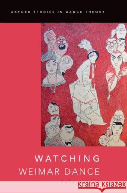 Watching Weimar Dance Kate Elswit 9780199844838 Oxford University Press, USA