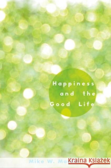 Happiness and the Good Life Mike W. Martin 9780199845217 Oxford University Press, USA